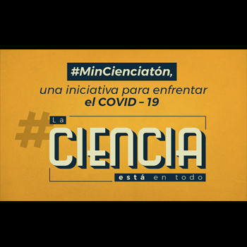 MiniCienciatón, un llamado a todos los equipos de investigadores, innovadores, científicos y académicos para que hagamos frente al COVID-19.